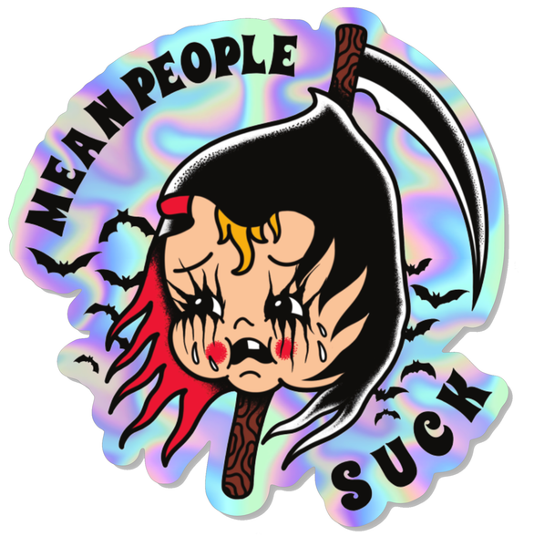 Holographic vinyl sticker. Sticker features crying face with bats and scythe in background. Inscription reads "Mean People Suck"